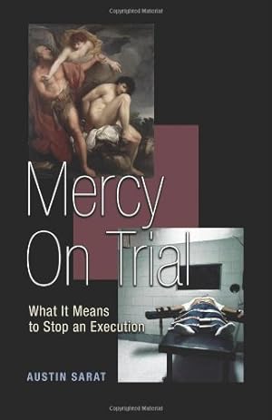 Image du vendeur pour Mercy on Trial: What It Means to Stop an Execution by Sarat, Austin [Paperback ] mis en vente par booksXpress