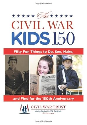 Imagen del vendedor de Civil War Kids 150: Fifty Fun Things To Do, See, Make, And Find For The 150Th Anniversary by Civil War Trust [Spiral-bound ] a la venta por booksXpress