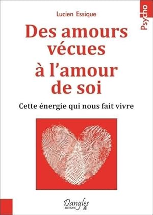 Bild des Verkufers fr des amours vcues  l'amour de soi ; cette nergie qui nous fait vivre zum Verkauf von Chapitre.com : livres et presse ancienne