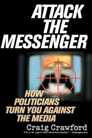 Seller image for Attack the Messenger: How Politicians Turn You Against the Media (American Political Challenges) by Crawford, Craig [Paperback ] for sale by booksXpress