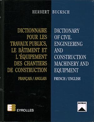 Seller image for Dictionnaire pour les travaux publics, le batiment et l'quipement des chantiers de construction/ Dictionary of civil engineering and costruction machinery and equipment Francais-Anglais/ French-English for sale by Di Mano in Mano Soc. Coop
