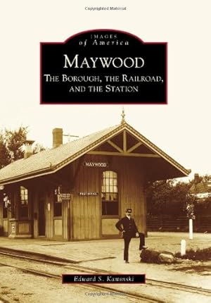 Bild des Verkufers fr Maywood: The Borough, the Railroad, and the Station (Images of America) by Kaminski, Edward S. [Paperback ] zum Verkauf von booksXpress