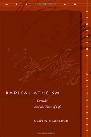 Image du vendeur pour Radical Atheism: Derrida and the Time of Life (Meridian: Crossing Aesthetics) by Hägglund, Martin [Paperback ] mis en vente par booksXpress