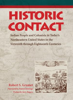 Bild des Verkufers fr Historic Contact: Indian People and Colonists in Today's Northeastern United States in the Sixteenth through Eighteenth Centuries (Contributions to Public Archeology) by Jennings, Francis, Rogers, Jerry L., Grumet, Robert S. [Hardcover ] zum Verkauf von booksXpress