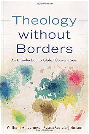 Seller image for Theology without Borders: An Introduction to Global Conversations by Dyrness, William A., García-Johnson, Oscar [Paperback ] for sale by booksXpress