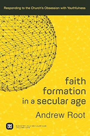 Image du vendeur pour Faith Formation in a Secular Age: Responding to the Church's Obsession with Youthfulness (Ministry in a Secular Age) by Root, Andrew [Paperback ] mis en vente par booksXpress