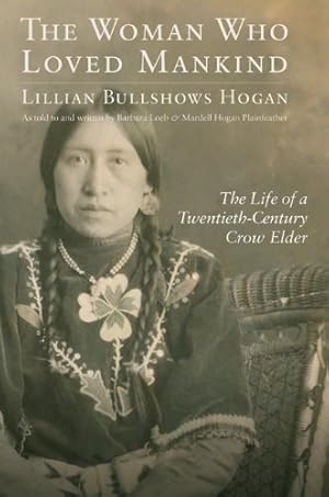 Bild des Verkufers fr The Woman Who Loved Mankind: The Life of a Twentieth-Century Crow Elder by Hogan, Lillian Bullshows [Hardcover ] zum Verkauf von booksXpress