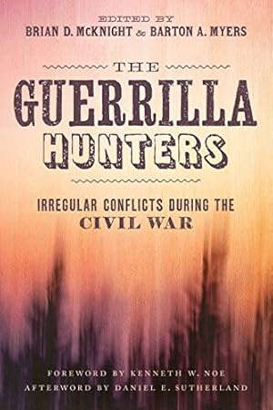 Image du vendeur pour The Guerrilla Hunters: Irregular Conflicts during the Civil War (Conflicting Worlds: New Dimensions of the American Civil War) [Hardcover ] mis en vente par booksXpress