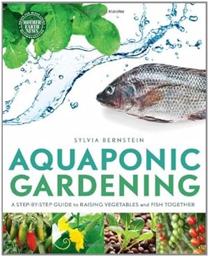 Immagine del venditore per Aquaponic Gardening: A Step-By-Step Guide to Raising Vegetables and Fish Together by Bernstein, Sylvia [Paperback ] venduto da booksXpress