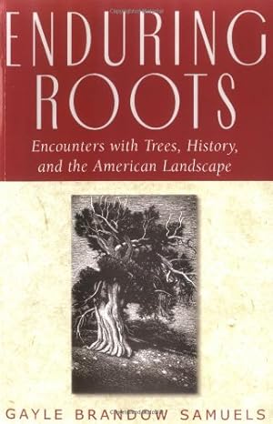 Imagen del vendedor de Enduring Roots: Encounters with Trees, History, and the American Landscape (Studies in Modern Science, Technology, a) by Samuels, Gayle Brandow [Paperback ] a la venta por booksXpress