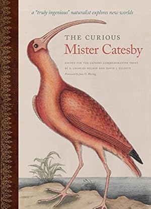 Seller image for The Curious Mister Catesby: A "Truly Ingenious" Naturalist Explores New Worlds (Wormsloe Foundation Nature Book Ser.) [Hardcover ] for sale by booksXpress