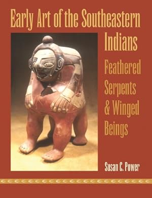 Seller image for Early Art of the Southeastern Indians: Feathered Serpents and Winged Beings by Power, Susan [Paperback ] for sale by booksXpress