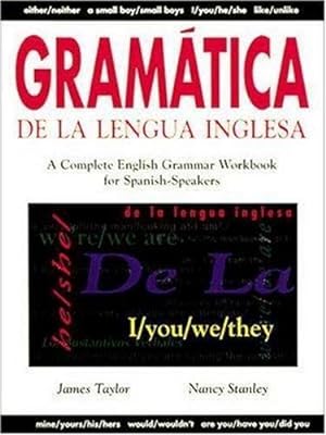 Seller image for Gramatica De La Lengua Inglesa : A Complete English Grammar Workbook for Spanish Speakers by Taylor, James, Stanley, Nancy [Paperback ] for sale by booksXpress