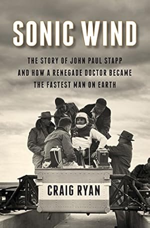 Seller image for Sonic Wind: The Story of John Paul Stapp and How a Renegade Doctor Became the Fastest Man on Earth by Ryan, Craig [Hardcover ] for sale by booksXpress