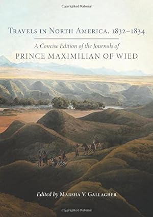 Seller image for Travels in North America, 18321834: A Concise Edition of the Journals of Prince Maximilian of Wied by Maximilian of Wied, Prince Alexander Philipp [Hardcover ] for sale by booksXpress