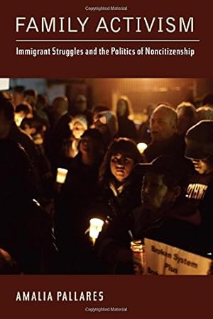 Image du vendeur pour Family Activism: Immigrant Struggles and the Politics of Noncitizenship (Latinidad: Transnational Cultures in the) by Pallares, Amalia [Hardcover ] mis en vente par booksXpress