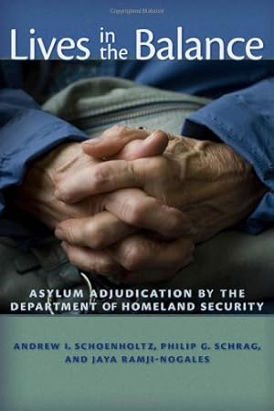 Bild des Verkufers fr Lives in the Balance: Asylum Adjudication by the Department of Homeland Security by Schrag, Philip G., Schoenholtz, Andrew I., Ramji-Nogales, Jaya [Hardcover ] zum Verkauf von booksXpress