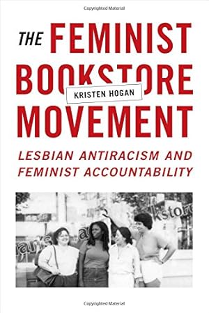 Seller image for The Feminist Bookstore Movement: Lesbian Antiracism and Feminist Accountability by Hogan, Kristen [Paperback ] for sale by booksXpress