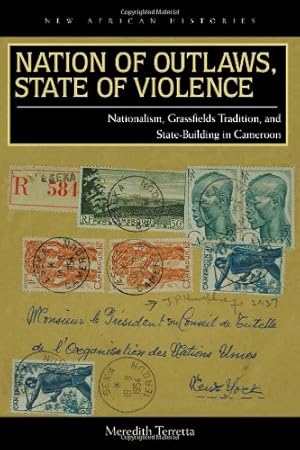 Seller image for Nation of Outlaws, State of Violence: Nationalism, Grassfields Tradition, and State Building in Cameroon (New African Histories) by Terretta, Meredith [Paperback ] for sale by booksXpress