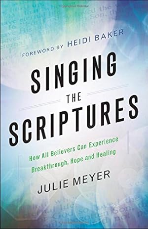 Seller image for Singing the Scriptures: How All Believers Can Experience Breakthrough, Hope and Healing by Meyer, Julie [Paperback ] for sale by booksXpress