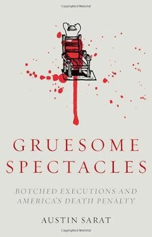 Imagen del vendedor de Gruesome Spectacles: Botched Executions and America's Death Penalty by Sarat, Austin [Hardcover ] a la venta por booksXpress