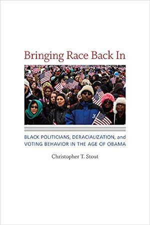 Seller image for Bringing Race Back In: Black Politicians, Deracialization, and Voting Behavior in the Age of Obama (Race, Ethnicity, and Politics) by Stout, Christopher T. [Hardcover ] for sale by booksXpress