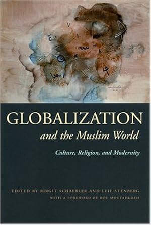 Bild des Verkufers fr Globalization and the Muslim World: Culture, Religion, and Modernity (Modern Intellectual and Political History of the Middle East) [Hardcover ] zum Verkauf von booksXpress