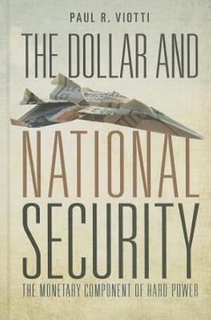 Immagine del venditore per The Dollar and National Security: The Monetary Component of Hard Power by Viotti, Paul [Hardcover ] venduto da booksXpress
