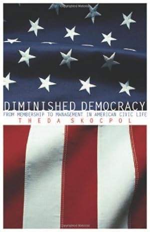 Imagen del vendedor de Diminished Democracy: From Membership to Management in American Civic Life (The Julian J. Rothbaum Distinguished Lecture Series) by Skocpol, Theda [Paperback ] a la venta por booksXpress