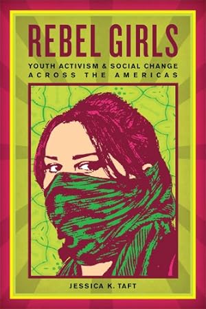Bild des Verkufers fr Rebel Girls: Youth Activism and Social Change Across the Americas by Taft, Jessica K. [Paperback ] zum Verkauf von booksXpress