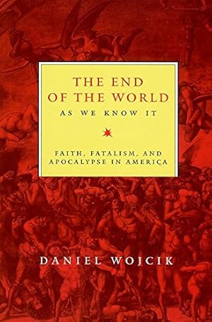 Seller image for The End of the World As We Know It: Faith, Fatalism, and Apocalypse in America by Wojcik, Daniel N. [Hardcover ] for sale by booksXpress