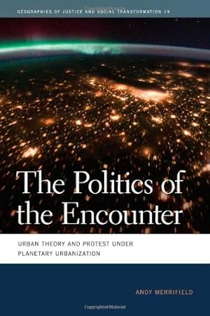 Seller image for The Politics of the Encounter: Urban Theory and Protest under Planetary Urbanization (Geographies of Justice and Social Transformation Ser.) by Merrifield, Andy [Paperback ] for sale by booksXpress