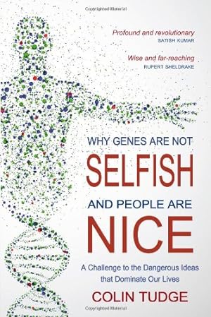 Seller image for Why Genes Are Not Selfish and People Are Nice: A Challenge to the Dangerous Ideas that Dominate our Lives by Tudge, Colin [Paperback ] for sale by booksXpress