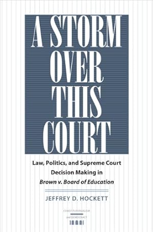 Bild des Verkufers fr A Storm over This Court: Law, Politics, and Supreme Court Decision Making in Brown v. Board of Education (Constitutionalism and Democracy) by Hockett, Jeffrey D. [Hardcover ] zum Verkauf von booksXpress