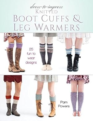 Imagen del vendedor de Dress-to-Impress Knitted Boot Cuffs & Leg Warmers: 25 Fun to Wear Designs by Powers, Pam [Paperback ] a la venta por booksXpress