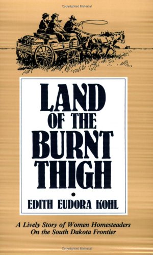 Seller image for Land of The Burnt Thigh: A Lively Story of Women Homesteaders On The South Dakota Frontier (Borealis Books) by Edith E. Kohl [Paperback ] for sale by booksXpress