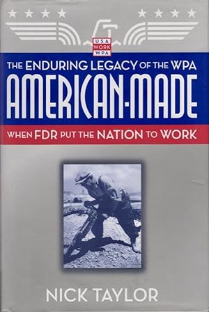 American-Made The Enduring Legacy of the WPA: When FDR Put the Nation to Work