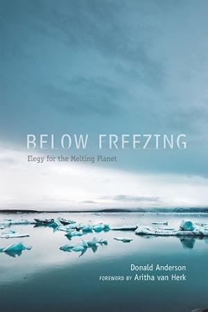 Seller image for Below Freezing: Elegy for the Melting Planet by Anderson, Donald [Paperback ] for sale by booksXpress