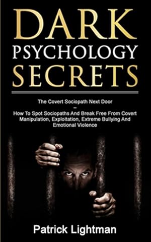 Seller image for Dark Psychology Secrets : The Covert Sociopath Next Door - How To Spot Sociopaths And Break Free From Covert Manipulation, Exploitation, Extreme Bully for sale by GreatBookPrices