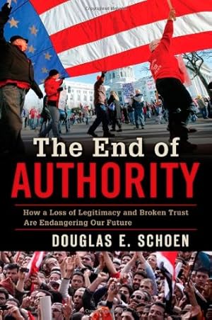 Seller image for The End of Authority: How a Loss of Legitimacy and Broken Trust Are Endangering Our Future by Schoen, Douglas E. [Hardcover ] for sale by booksXpress
