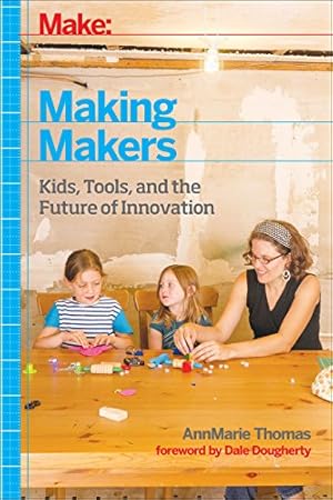 Seller image for Making Makers: Kids, Tools, and the Future of Innovation by Thomas, AnnMarie [Paperback ] for sale by booksXpress