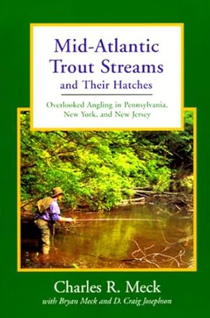 Seller image for Mid-Atlantic Trout Streams and Their Hatches: Overlooked Angling in Pennsylvania, New York, and New Jersey (Trout Streams) by Josephson, D. Craig, Meck, Bryan C., Meck, Charles R. [Paperback ] for sale by booksXpress