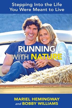 Image du vendeur pour Running with Nature: Stepping Into the Life You Were Meant to Live by Hemingway, Mariel, Williams, Bobby [Hardcover ] mis en vente par booksXpress