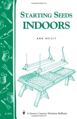 Immagine del venditore per Starting Seeds Indoors: Storey's Country Wisdom Bulletin A-104 by Reilly, Ann [Paperback ] venduto da booksXpress