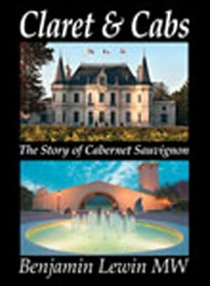 Image du vendeur pour Claret and Cabs: The Story of Cabernet Sauvignon by Lewin MW, Benjamin [Hardcover ] mis en vente par booksXpress