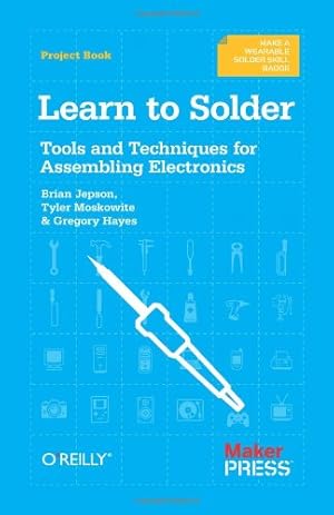 Image du vendeur pour Learn to Solder: Tools and Techniques for Assembling Electronics by Jepson, Brian, Moskowite, Tyler, Hayes, Gregory [Paperback ] mis en vente par booksXpress