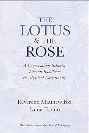 Seller image for The Lotus & The Rose: A Conversation Between Tibetan Buddhism & Mystical Christianity by Lama Tsomo, Fox, Reverend Matthew [Paperback ] for sale by booksXpress