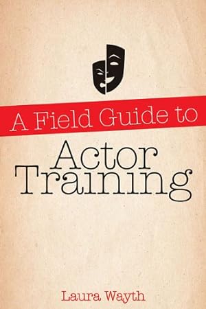 Immagine del venditore per A Field Guide to Actor Training by Laura Wayth [Paperback ] venduto da booksXpress