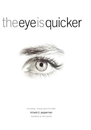 Immagine del venditore per The Eye Is Quicker: Film Editing: Making a Good Film Better by Richard D. Pepperman [Paperback ] venduto da booksXpress