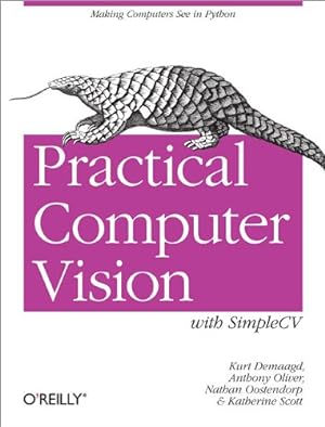 Immagine del venditore per Practical Computer Vision with SimpleCV: The Simple Way to Make Technology See by Demaagd, Kurt, Oliver, Anthony, Oostendorp, Nathan, Scott, Katherine [Paperback ] venduto da booksXpress